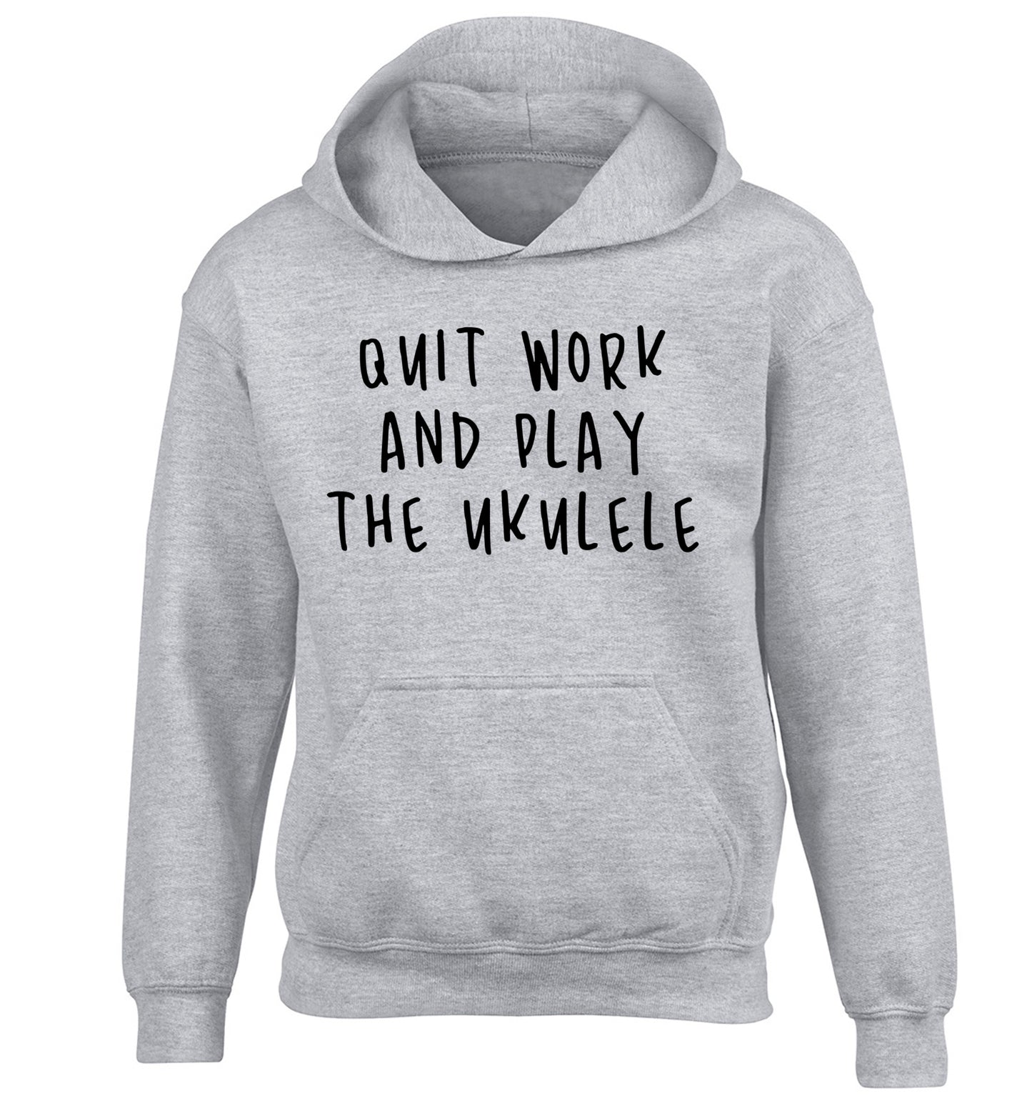 Quit work and play the ukulele children's grey hoodie 12-14 Years
