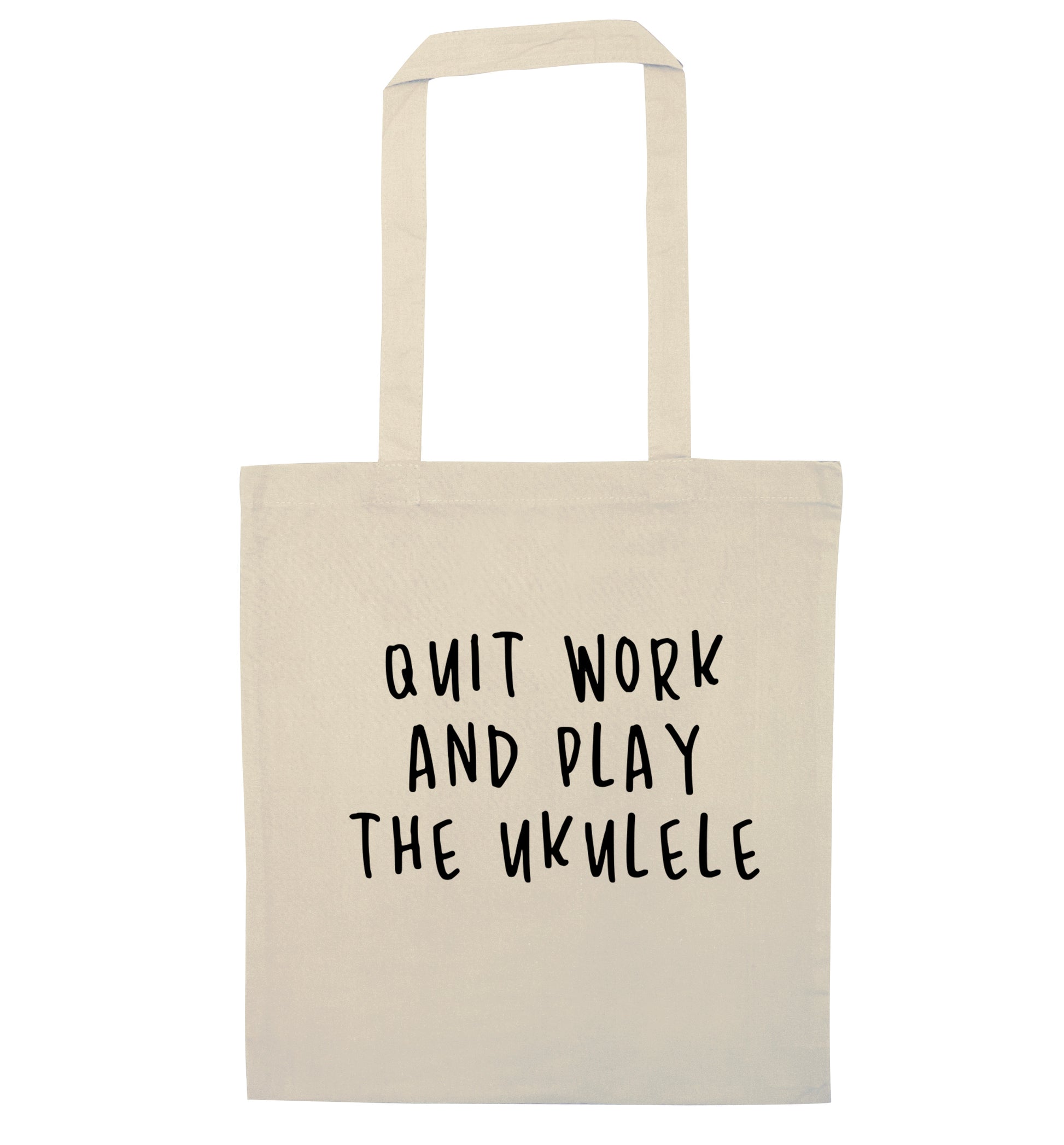 Quit work and play the ukulele natural tote bag