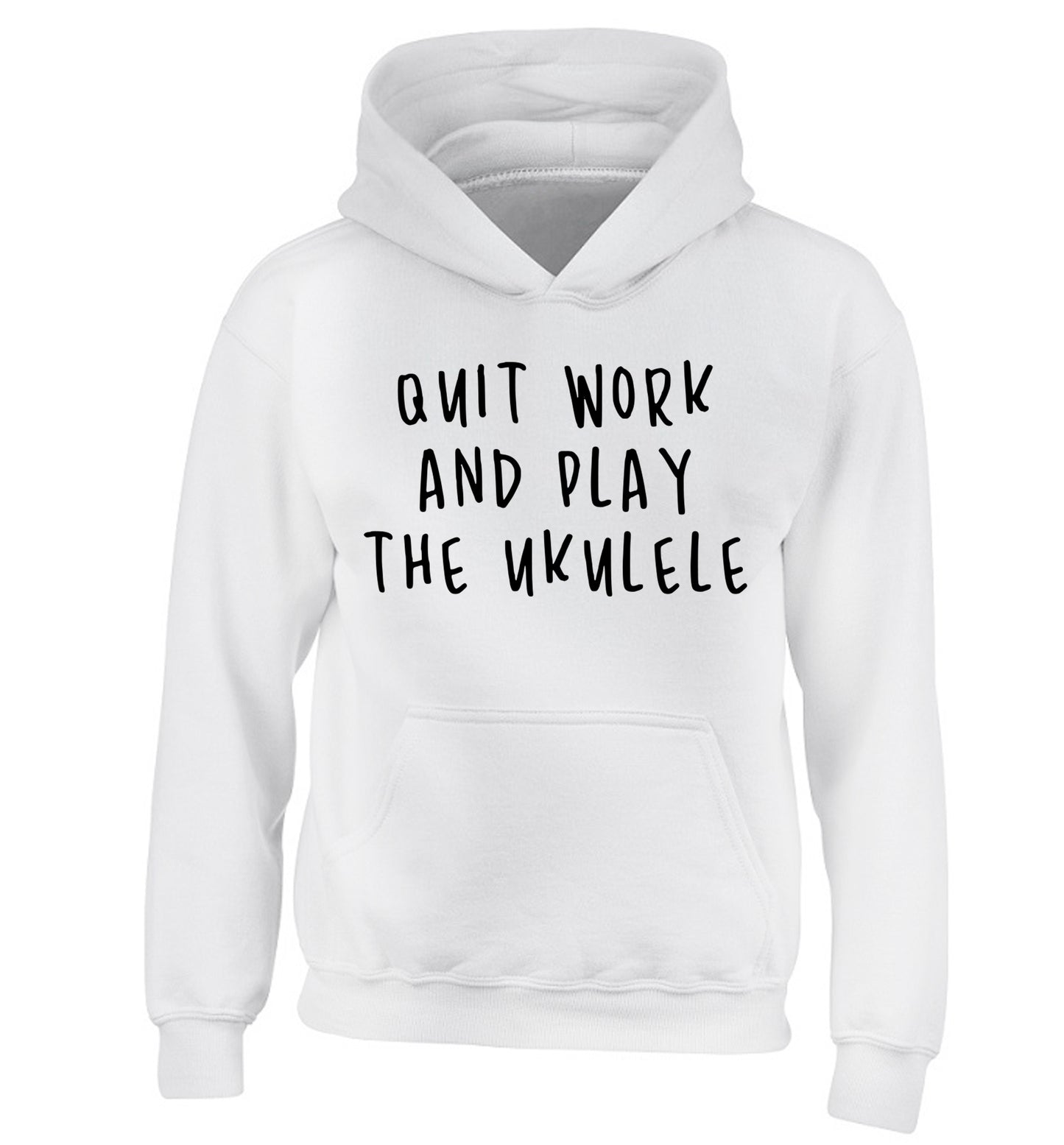 Quit work and play the ukulele children's white hoodie 12-14 Years