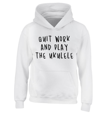 Quit work and play the ukulele children's white hoodie 12-14 Years