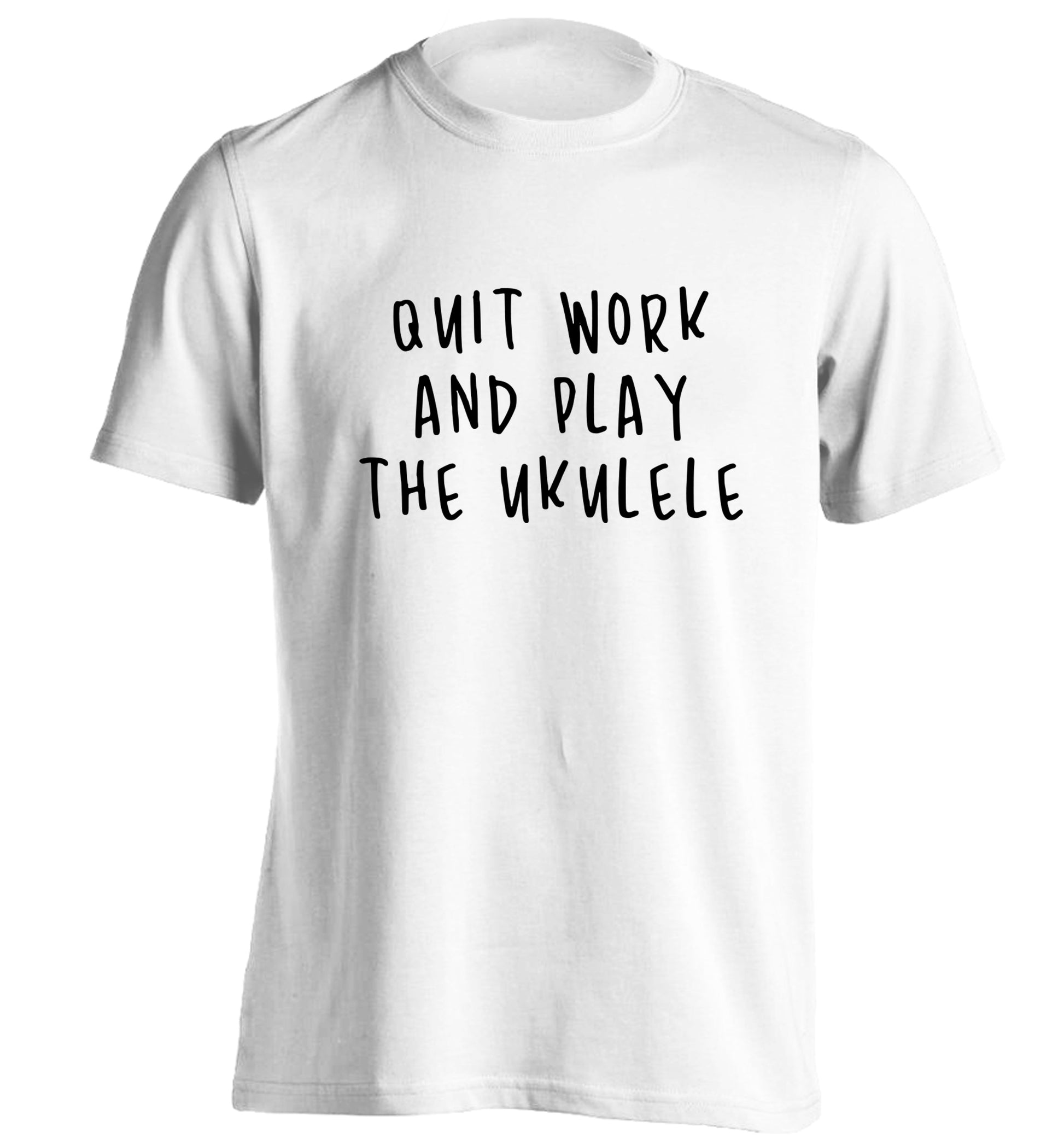 Quit work and play the ukulele adults unisex white Tshirt 2XL