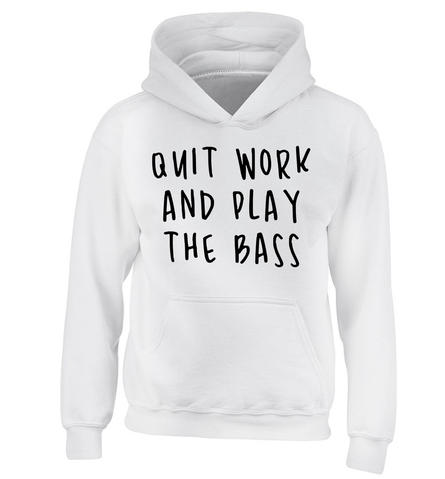 Quit work and play the bass children's white hoodie 12-14 Years