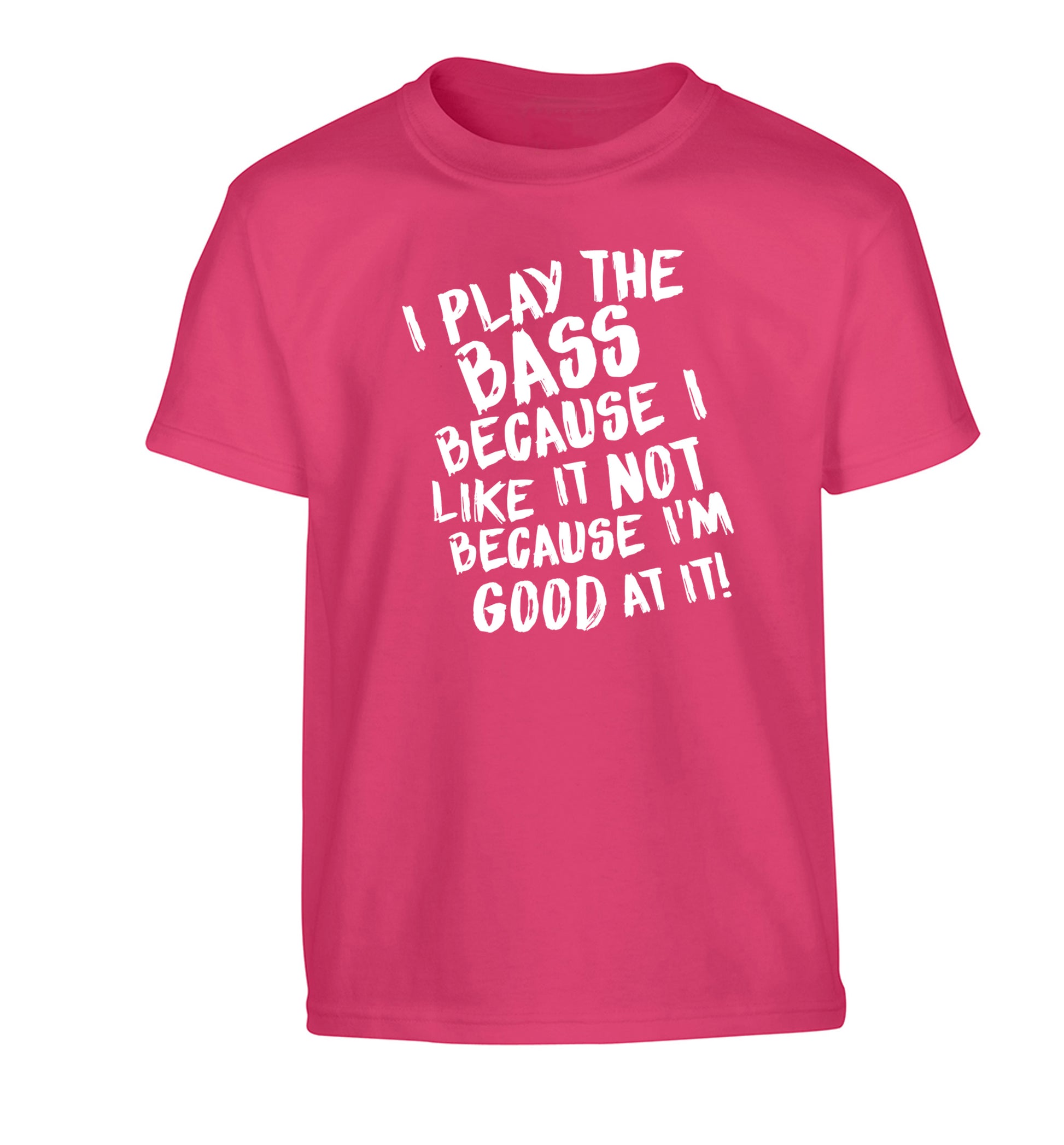 I play the bass because I like it not because I'm good at it Children's pink Tshirt 12-14 Years