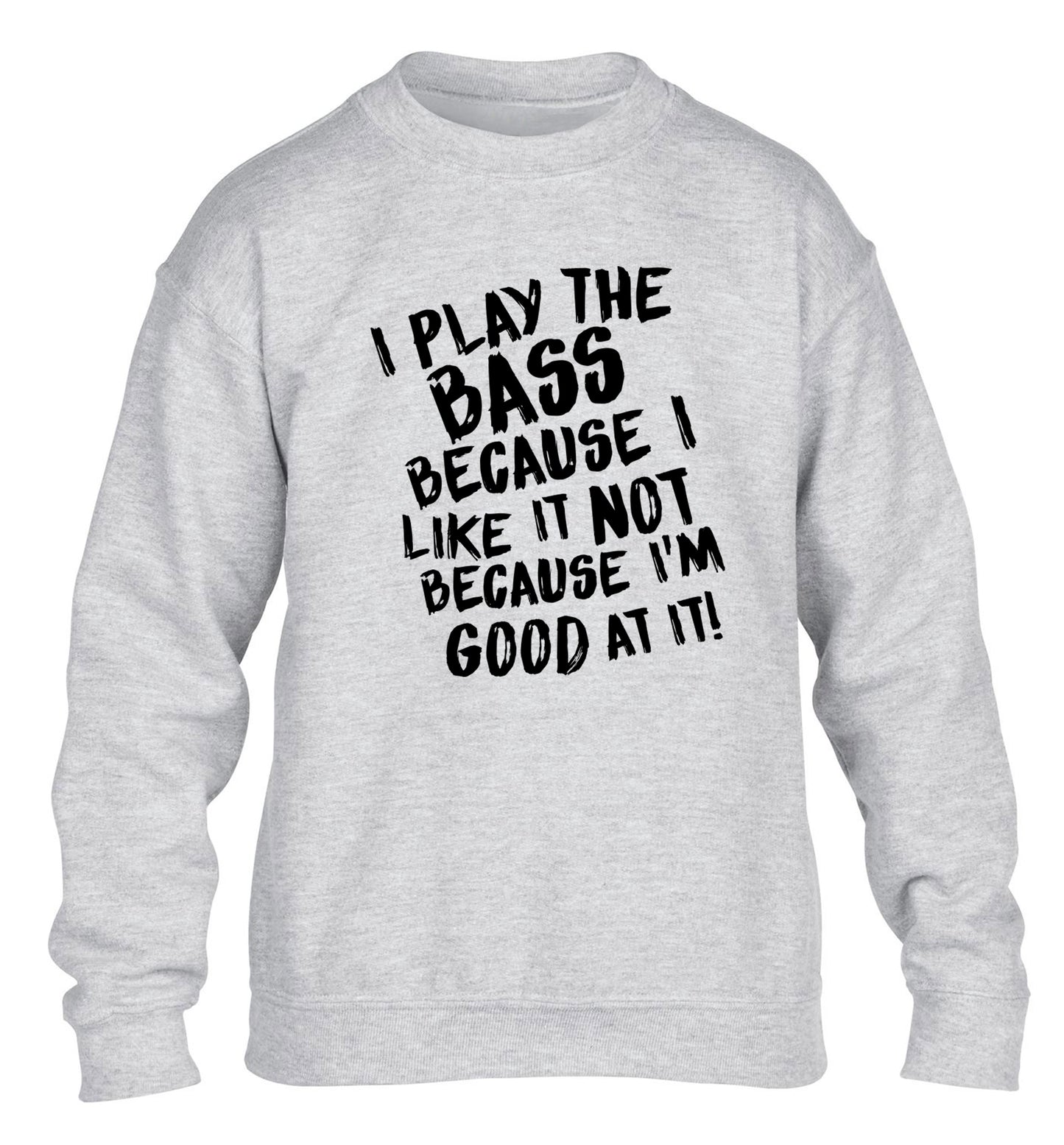 I play the bass because I like it not because I'm good at it children's grey sweater 12-14 Years
