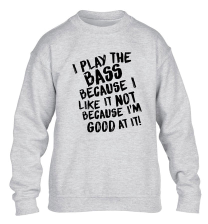 I play the bass because I like it not because I'm good at it children's grey sweater 12-14 Years