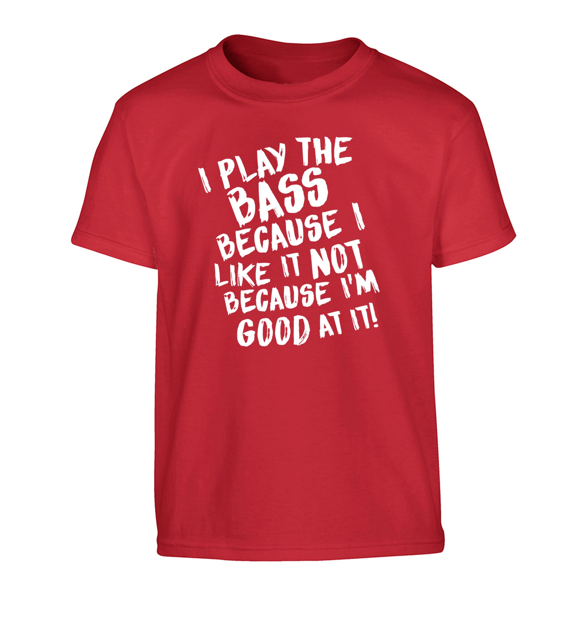 I play the bass because I like it not because I'm good at it Children's red Tshirt 12-14 Years