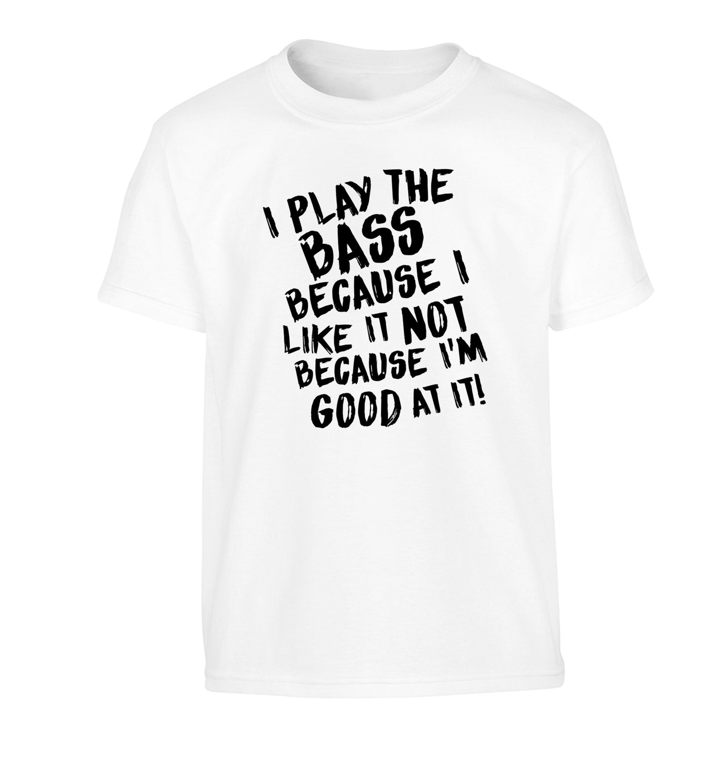 I play the bass because I like it not because I'm good at it Children's white Tshirt 12-14 Years