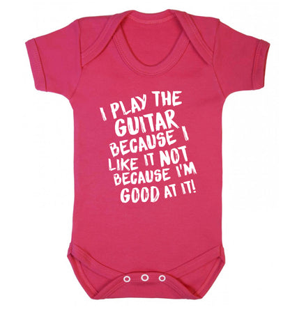 I play the guitar because I like it not because I'm good at it Baby Vest dark pink 18-24 months