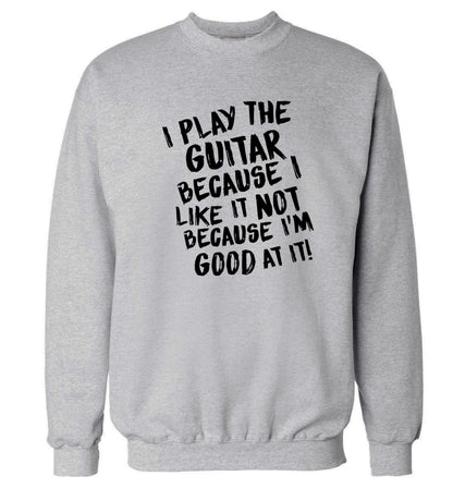 I play the guitar because I like it not because I'm good at it Adult's unisex grey Sweater 2XL