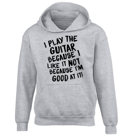 I play the guitar because I like it not because I'm good at it children's grey hoodie 12-14 Years
