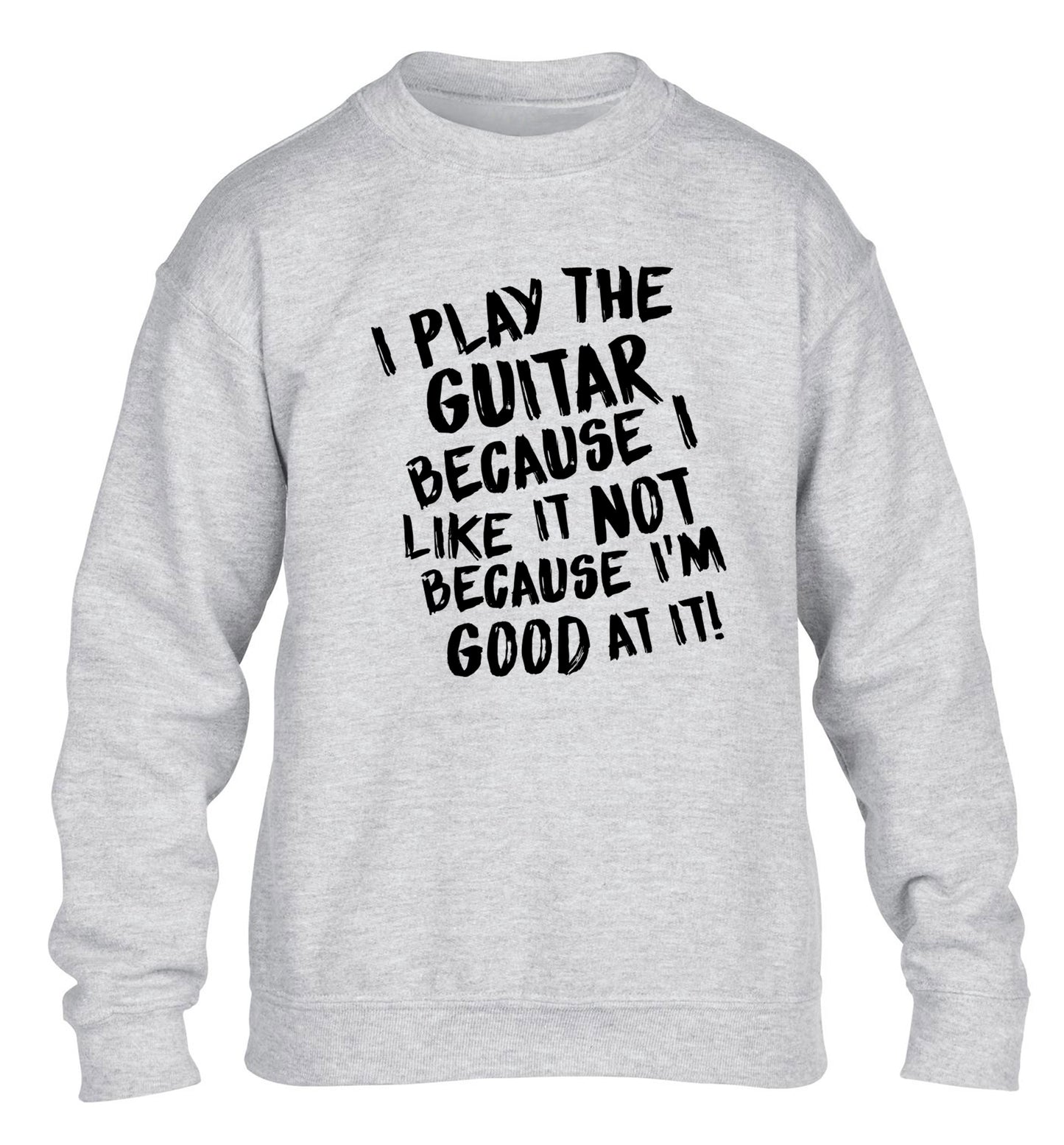I play the guitar because I like it not because I'm good at it children's grey sweater 12-14 Years