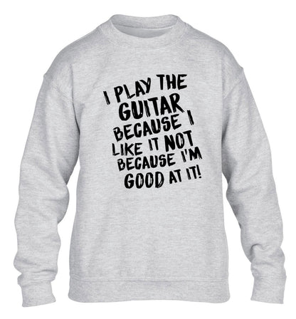 I play the guitar because I like it not because I'm good at it children's grey sweater 12-14 Years