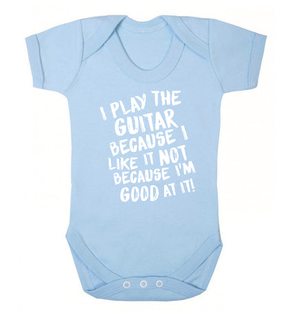 I play the guitar because I like it not because I'm good at it Baby Vest pale blue 18-24 months