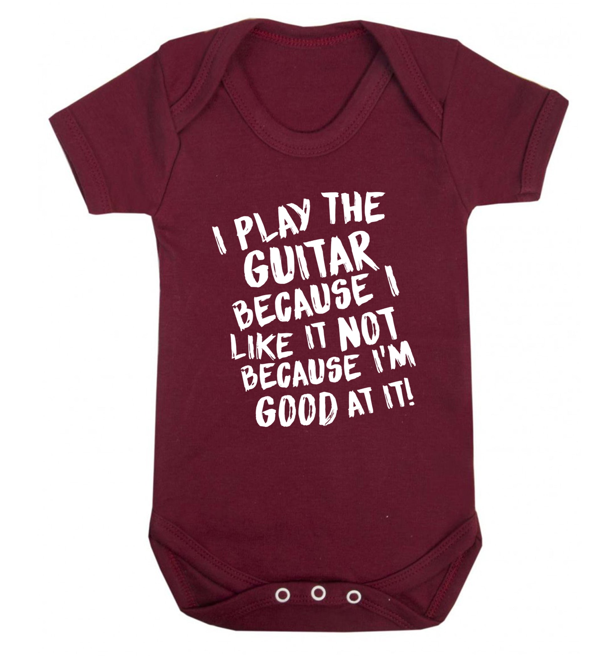 I play the guitar because I like it not because I'm good at it Baby Vest maroon 18-24 months