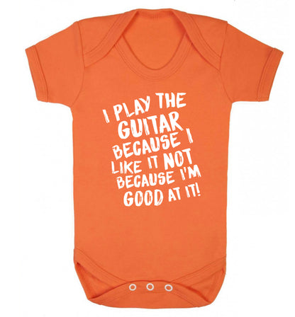 I play the guitar because I like it not because I'm good at it Baby Vest orange 18-24 months