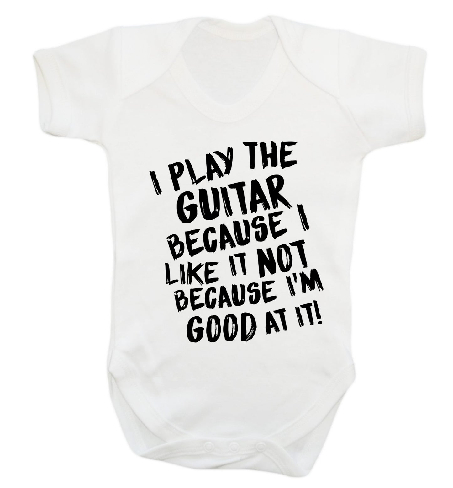 I play the guitar because I like it not because I'm good at it Baby Vest white 18-24 months