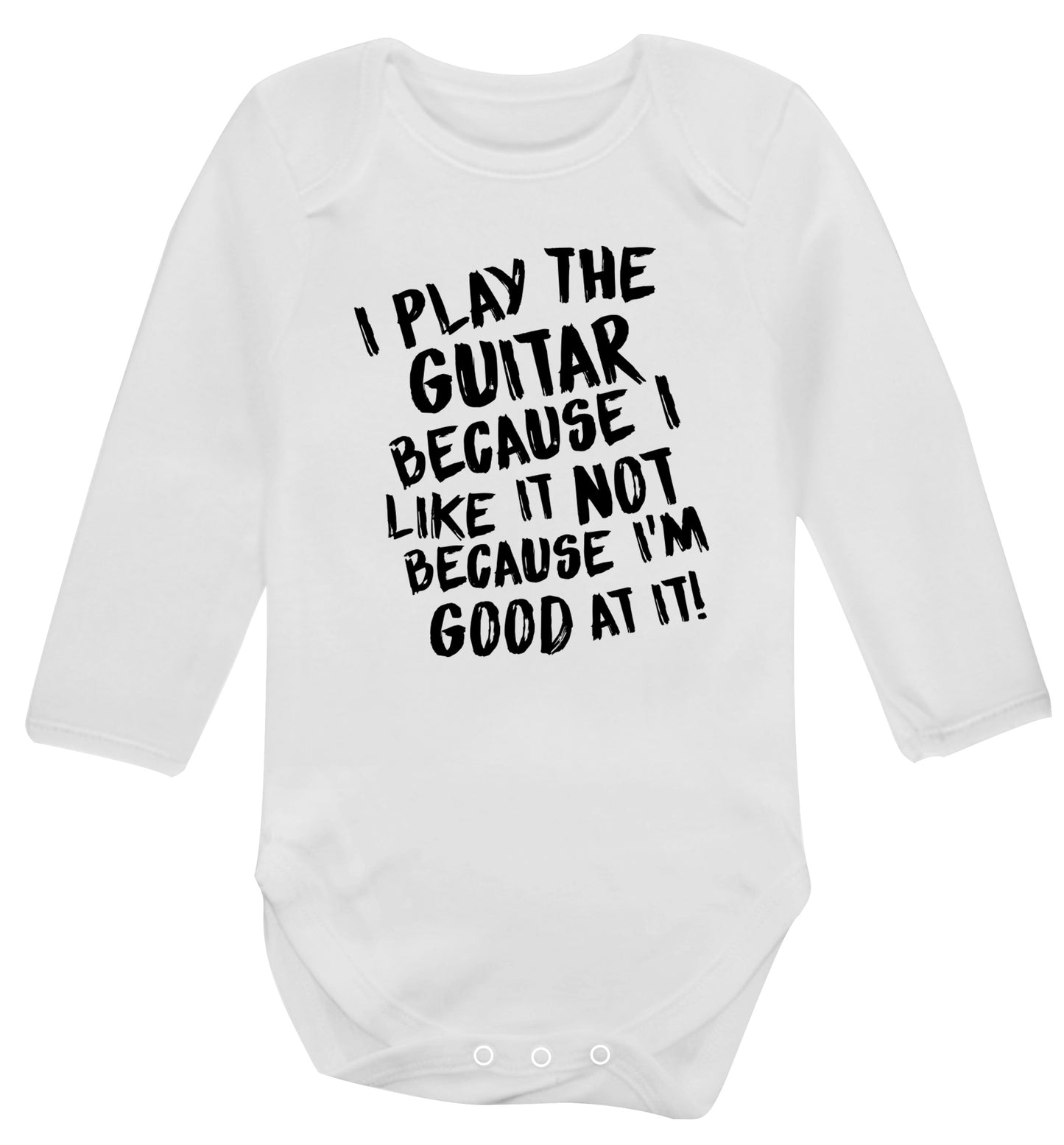I play the guitar because I like it not because I'm good at it Baby Vest long sleeved white 6-12 months