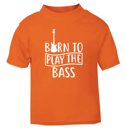 Born to play the bass orange Baby Toddler Tshirt 2 Years