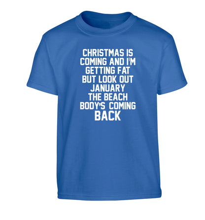 Christmas is coming and I'm getting fat but look out January the beach body's coming back! Children's blue Tshirt 12-14 Years