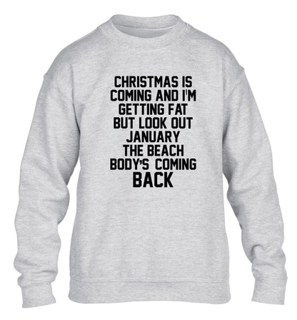 Christmas is coming and I'm getting fat but look out January the beach body's coming back! children's grey sweater 12-14 Years