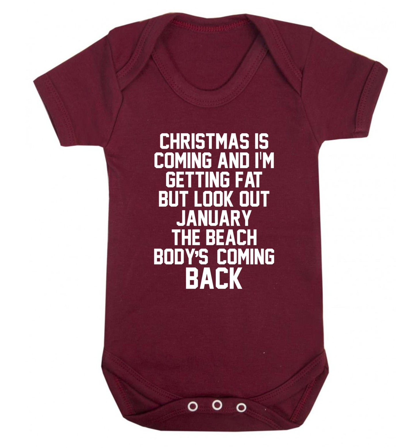 Christmas is coming and I'm getting fat but look out January the beach body's coming back! Baby Vest maroon 18-24 months