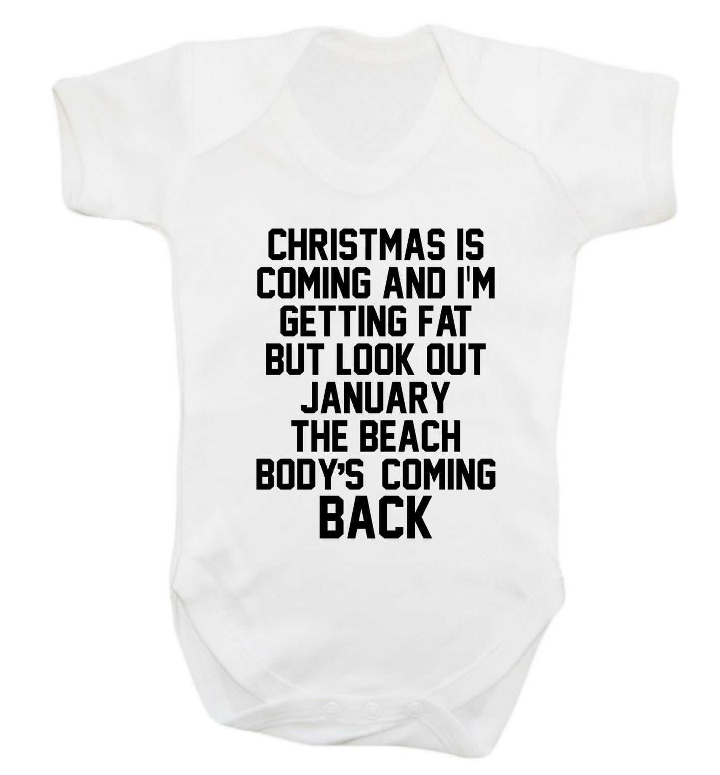 Christmas is coming and I'm getting fat but look out January the beach body's coming back! Baby Vest white 18-24 months