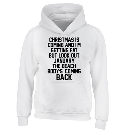 Christmas is coming and I'm getting fat but look out January the beach body's coming back! children's white hoodie 12-14 Years