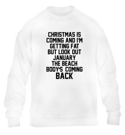 Christmas is coming and I'm getting fat but look out January the beach body's coming back! children's white sweater 12-14 Years