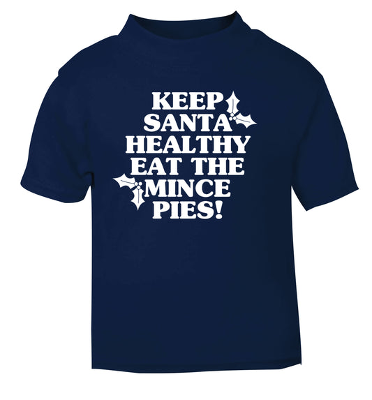 Keep santa healthy eat the mince pies navy Baby Toddler Tshirt 2 Years