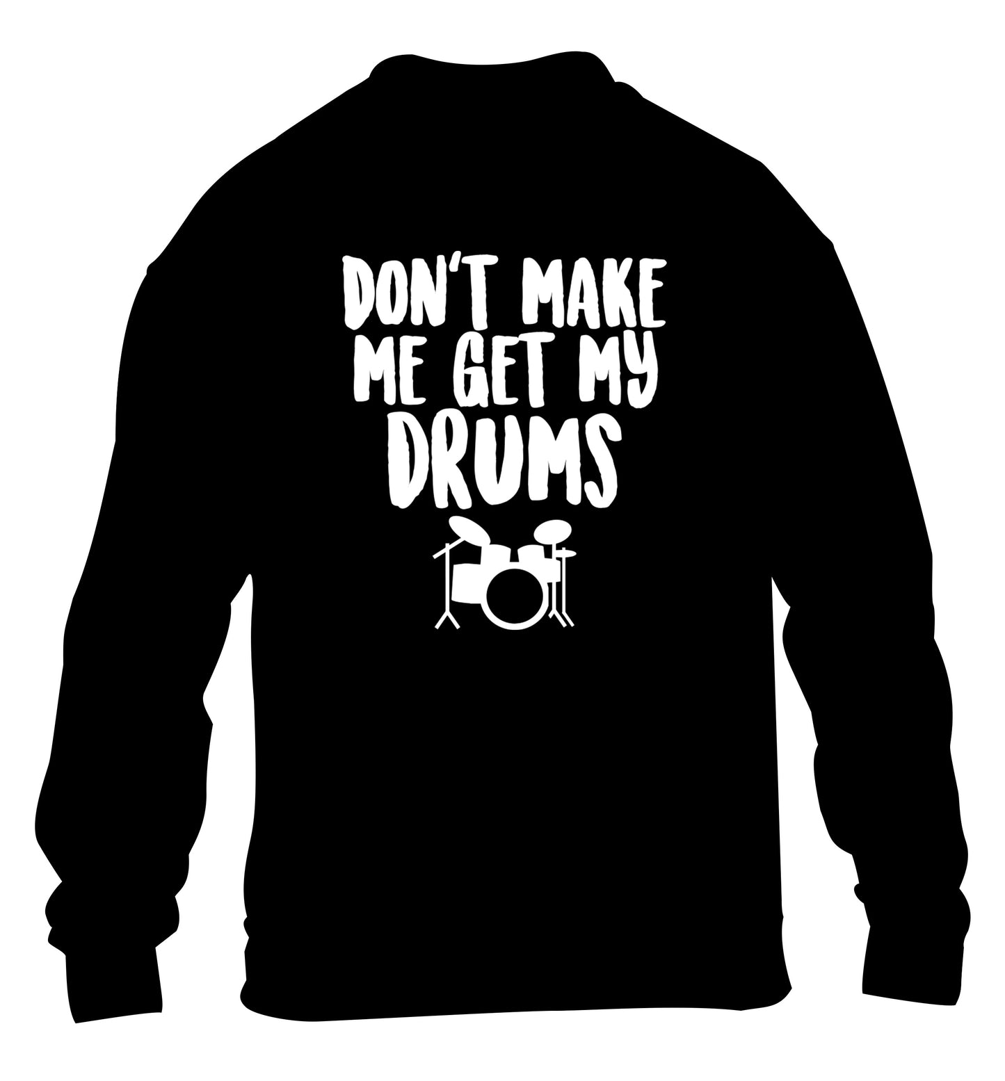 Don't make me get my drums children's black sweater 12-14 Years