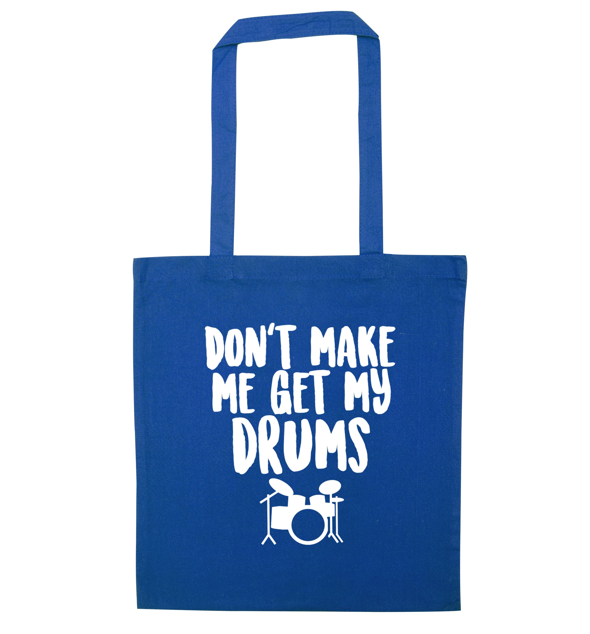 Don't make me get my drums blue tote bag