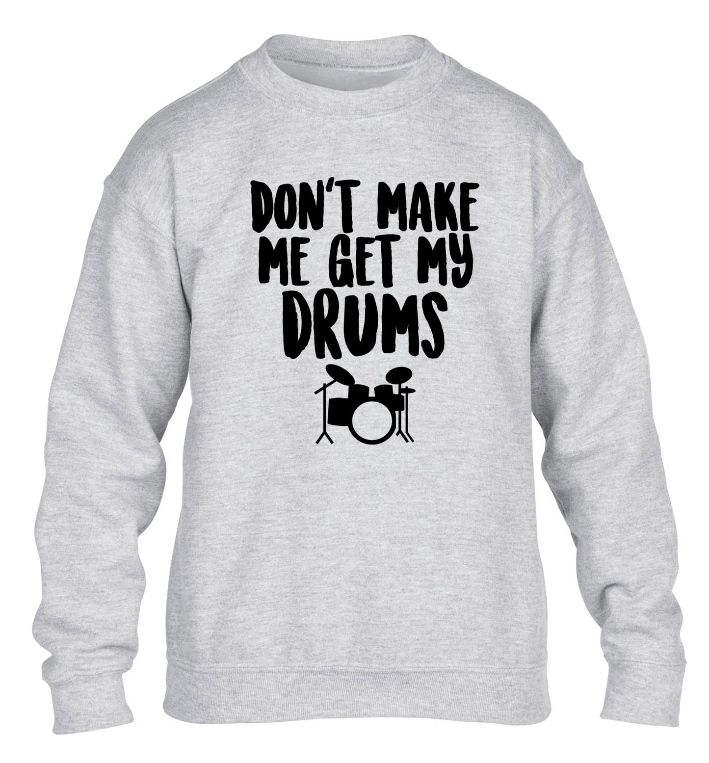Don't make me get my drums children's grey sweater 12-14 Years