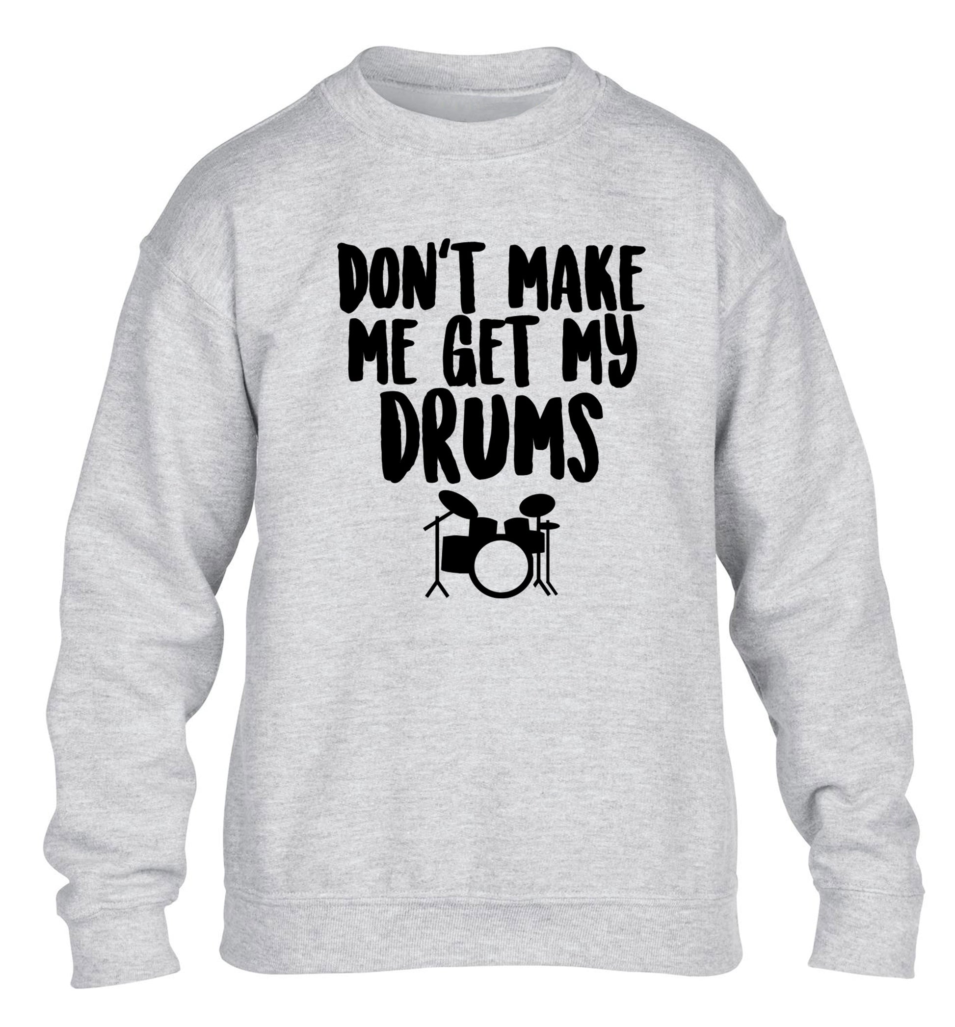 Don't make me get my drums children's grey sweater 12-14 Years