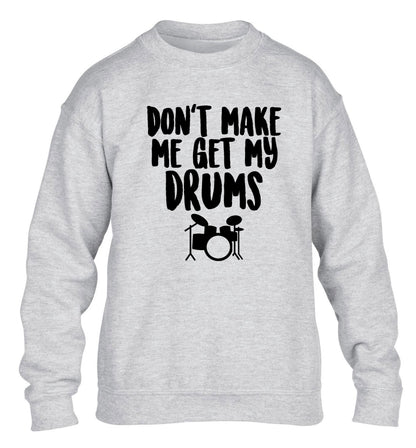 Don't make me get my drums children's grey sweater 12-14 Years
