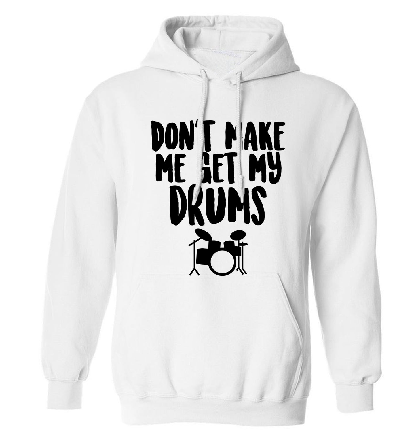 Don't make me get my drums adults unisex white hoodie 2XL