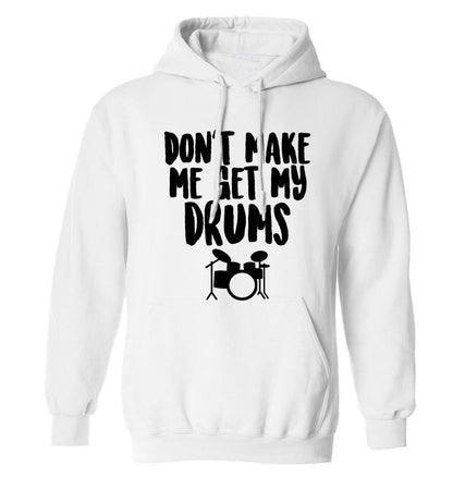 Don't make me get my drums adults unisex white hoodie 2XL