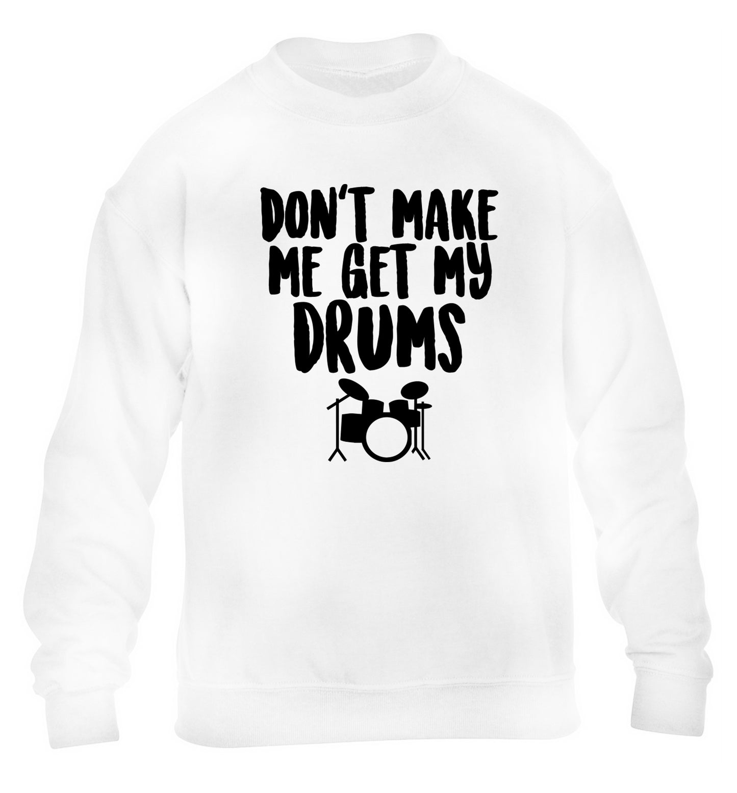 Don't make me get my drums children's white sweater 12-14 Years
