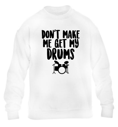 Don't make me get my drums children's white sweater 12-14 Years