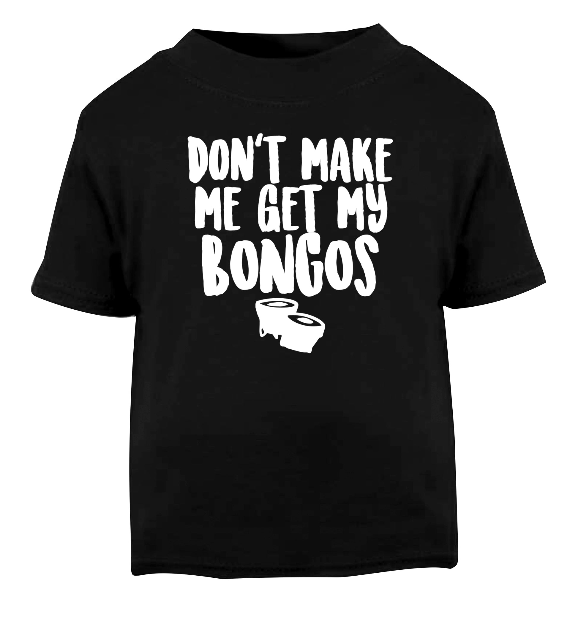 Don't make me get my bongos Black Baby Toddler Tshirt 2 years