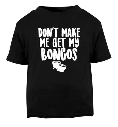Don't make me get my bongos Black Baby Toddler Tshirt 2 years