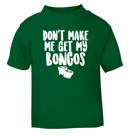 Don't make me get my bongos green Baby Toddler Tshirt 2 Years