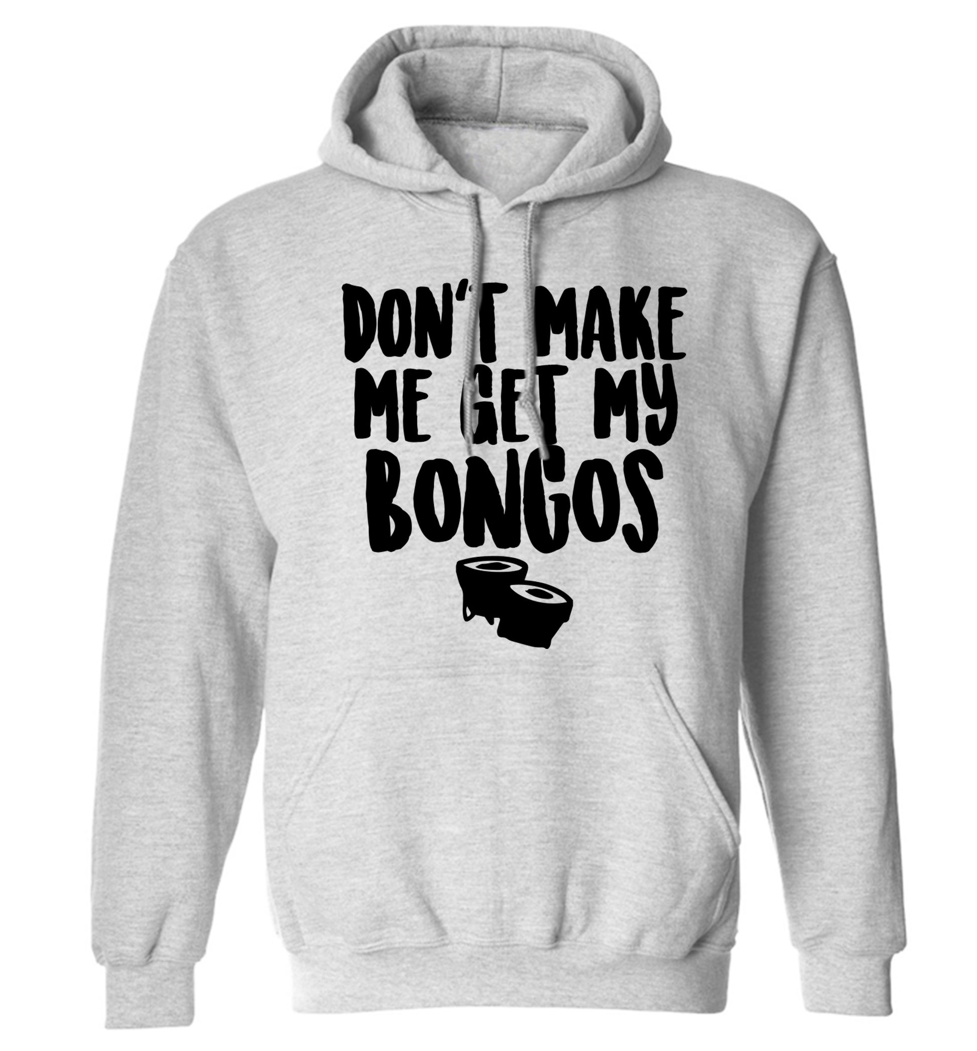 Don't make me get my bongos adults unisex grey hoodie 2XL
