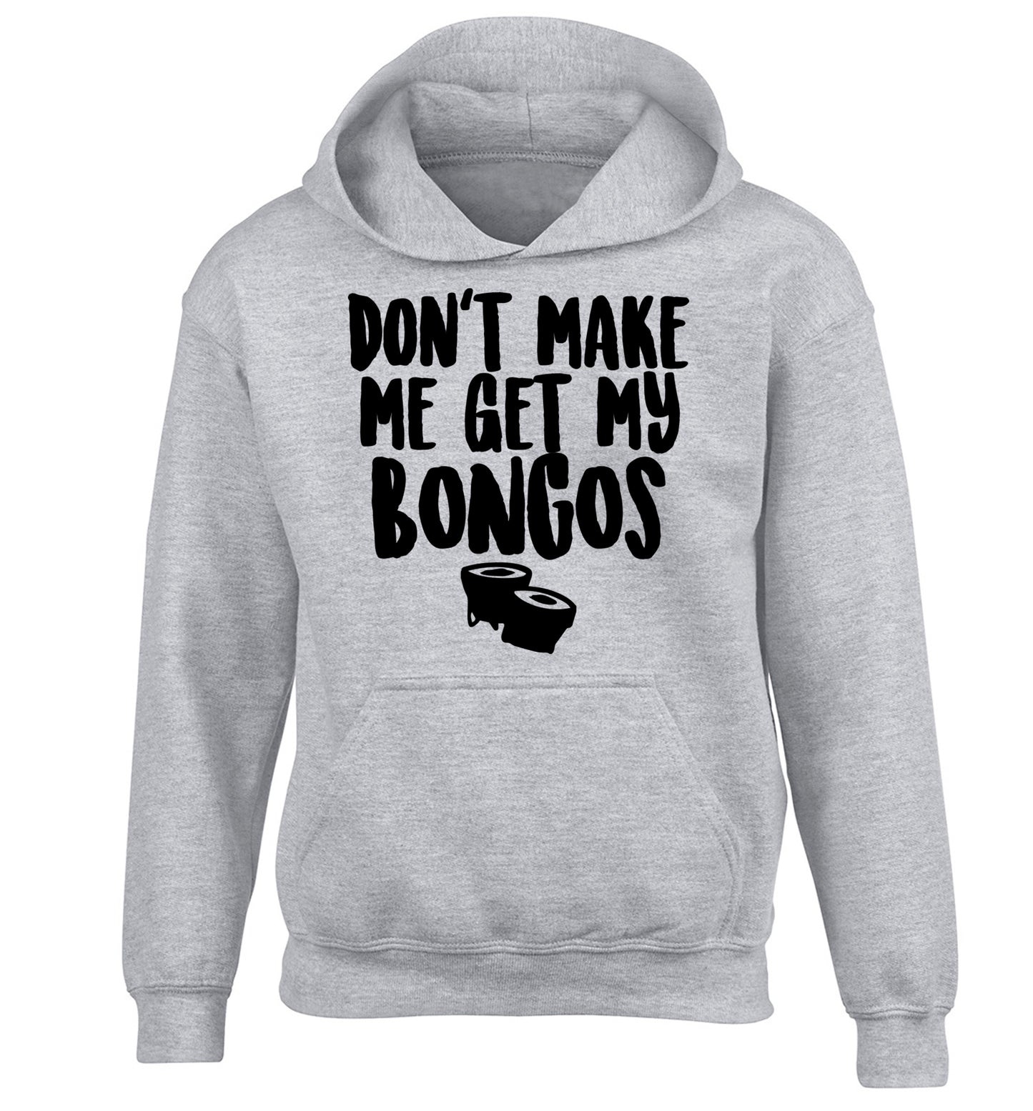 Don't make me get my bongos children's grey hoodie 12-14 Years