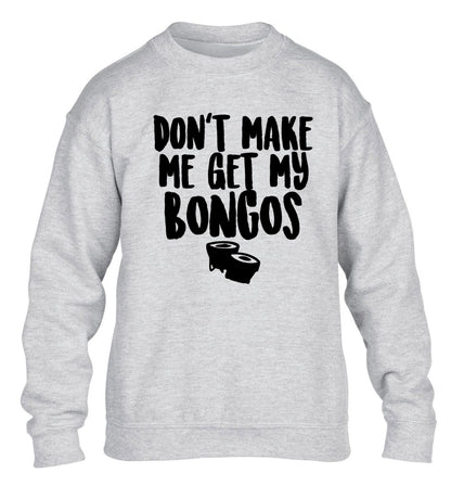 Don't make me get my bongos children's grey sweater 12-14 Years