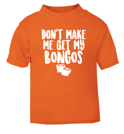Don't make me get my bongos orange Baby Toddler Tshirt 2 Years
