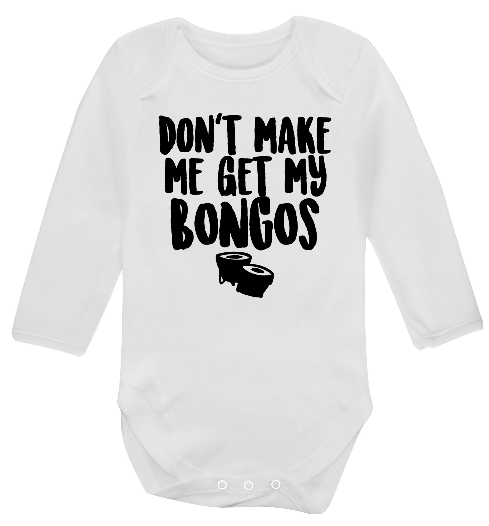 Don't make me get my bongos Baby Vest long sleeved white 6-12 months
