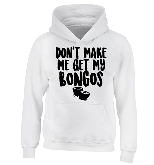 Don't make me get my bongos children's white hoodie 12-14 Years