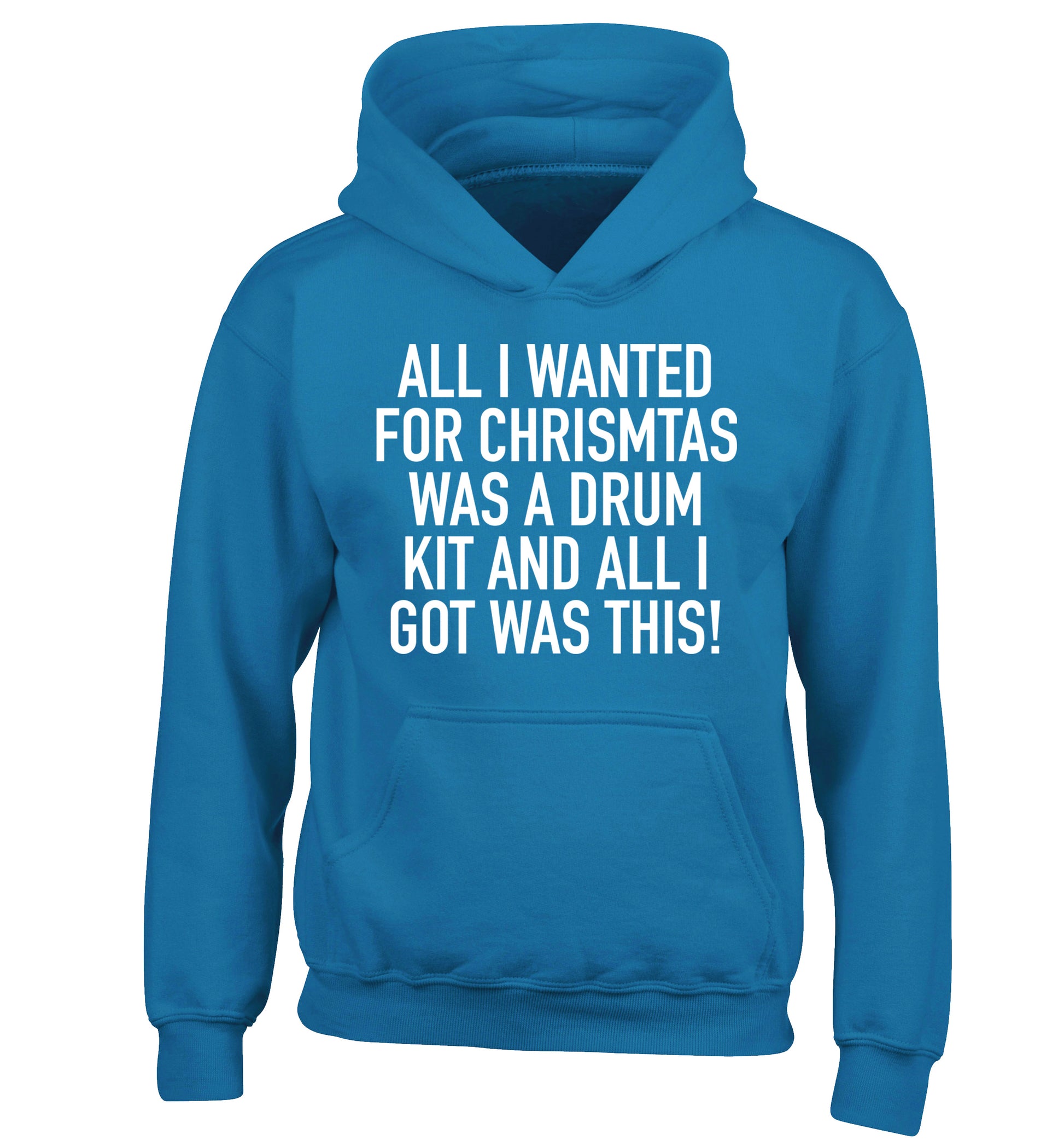 All I wanted for Christmas was a drum kit and all I got was this! children's blue hoodie 12-14 Years