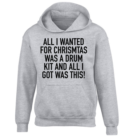 All I wanted for Christmas was a drum kit and all I got was this! children's grey hoodie 12-14 Years