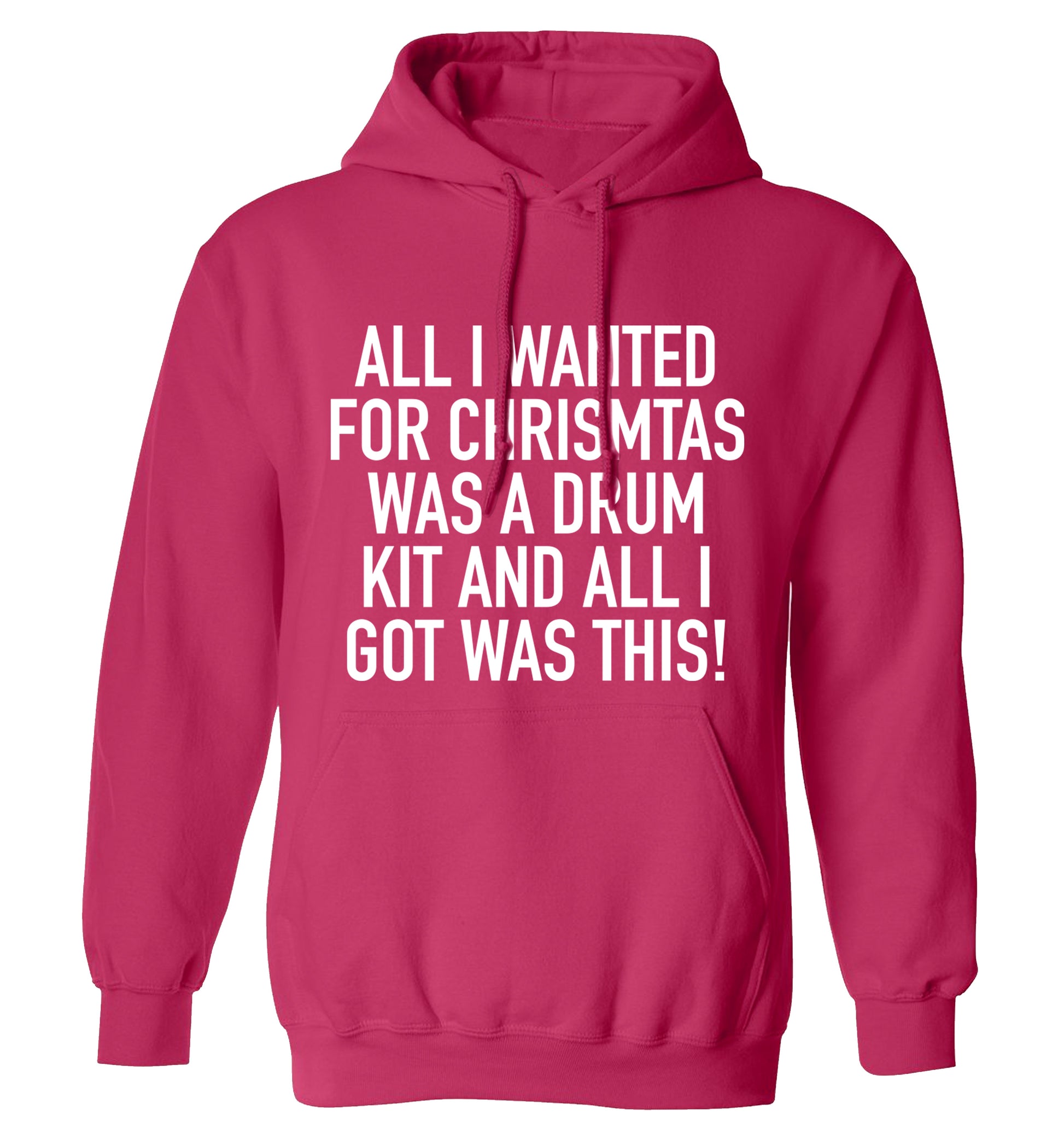 All I wanted for Christmas was a drum kit and all I got was this! adults unisex pink hoodie 2XL